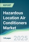 Hazardous Location Air Conditioners Market - Forecasts from 2025 to 2030 - Product Thumbnail Image