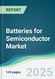 Batteries for Semiconductor Market - Forecasts from 2025 to 2030- Product Image