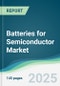 Batteries for Semiconductor Market - Forecasts from 2025 to 2030 - Product Thumbnail Image