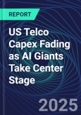 US Telco Capex Fading as AI Giants Take Center Stage- Product Image