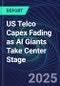 US Telco Capex Fading as AI Giants Take Center Stage - Product Thumbnail Image