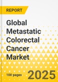 Global Metastatic Colorectal Cancer Market: Focus on Drug Class, and Region - Analysis and Forecast, 2025-2035- Product Image