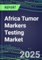 2025 Africa Tumor Markers Testing Market in 7-Countries-Oncogenes, Biomarkers, GFs, CSFs, Hormones, Stains, Lymphokines-Supplier Shares and Strategies, Volume and Sales Segment Forecasts, Emerging Technologies and Opportunities - Product Image