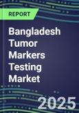 2025 Bangladesh Tumor Markers Testing Market-Oncogenes, Biomarkers , GFs, CSFs, Hormones, Stains, Lymphokines-Supplier Shares and Strategies, Volume and Sales Segment Forecasts, Emerging Technologies and Opportunities- Product Image