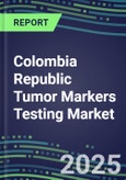 2025 Colombia Republic Tumor Markers Testing Market-Oncogenes, Biomarkers, GFs, CSFs, Hormones, Stains, Lymphokines-Supplier Shares and Strategies, Volume and Sales Segment Forecasts, Emerging Technologies and Opportunities- Product Image