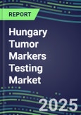 2025 Hungary Tumor Markers Testing Market-Oncogenes, Biomarkers, GFs, CSFs, Hormones, Stains, Lymphokines-Supplier Shares and Strategies, Volume and Sales Segment Forecasts, Emerging Technologies and Opportunities- Product Image