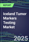 2025 Iceland Tumor Markers Testing Market-Oncogenes, Biomarkers, GFs, CSFs, Hormones, Stains, Lymphokines-Supplier Shares and Strategies, Volume and Sales Segment Forecasts, Emerging Technologies and Opportunities- Product Image