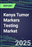 2025 Kenya Tumor Markers Testing Market-Oncogenes, Biomarkers, GFs, CSFs, Hormones, Stains, Lymphokines-Supplier Shares and Strategies, Volume and Sales Segment Forecasts, Emerging Technologies and Opportunities- Product Image
