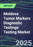 2025 Moldova Tumor Markers Diagnostic Testings Testing Market-Oncogenes, Biomarkers, GFs, CSFs, Hormones, Stains, Lymphokines-Supplier Shares and Strategies, Volume and Sales Segment Forecasts, Emerging Technologies and Opportunities- Product Image