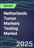 2025 Netherlands Tumor Markers Testing Market-Oncogenes, Biomarkers, GFs, CSFs, Hormones, Stains, Lymphokines-Supplier Shares and Strategies, Volume and Sales Segment Forecasts, Emerging Technologies and Opportunities- Product Image