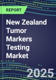 2025 New Zealand Tumor Markers Testing Market-Oncogenes, Biomarkers, GFs, CSFs, Hormones, Stains, Lymphokines-Supplier Shares and Strategies, Volume and Sales Segment Forecasts, Emerging Technologies and Opportunities- Product Image