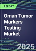 2025 Oman Tumor Markers Testing Market-Oncogenes, Biomarkers, GFs, CSFs, Hormones, Stains, Lymphokines-Supplier Shares and Strategies, Volume and Sales Segment Forecasts, Emerging Technologies and Opportunities- Product Image