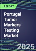 2025 Portugal Tumor Markers Testing Market-Oncogenes, Biomarkers, GFs, CSFs, Hormones, Stains, Lymphokines-Supplier Shares and Strategies, Volume and Sales Segment Forecasts, Emerging Technologies and Opportunities- Product Image