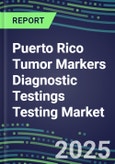2025 Puerto Rico Tumor Markers Diagnostic Testings Testing Market-Oncogenes, Biomarkers, GFs, CSFs, Hormones, Stains, Lymphokines-Supplier Shares and Strategies, Volume and Sales Segment Forecasts, Emerging Technologies and Opportunities- Product Image