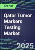 2025 Qatar Tumor Markers Testing Market-Oncogenes, Biomarkers, GFs, CSFs, Hormones, Stains, Lymphokines-Supplier Shares and Strategies, Volume and Sales Segment Forecasts, Emerging Technologies and Opportunities- Product Image