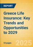 Greece Life Insurance: Key Trends and Opportunities to 2029- Product Image