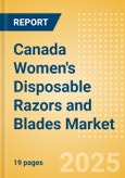 Canada Women's Disposable Razors and Blades (Feminine Hygiene) Market Size, Growth and Forecast Analytics, 2023-2028- Product Image