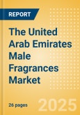The United Arab Emirates (UAE) Male Fragrances (Fragrances) Market Size, Growth and Forecast Analytics, 2023-2028- Product Image
