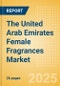 The United Arab Emirates (UAE) Female Fragrances (Fragrances) Market Size, Growth and Forecast Analytics, 2023-2028 - Product Image