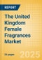 The United Kingdom (UK) Female Fragrances (Fragrances) Market Size, Growth and Forecast Analytics, 2023-2028 - Product Image
