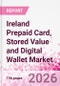 Ireland Prepaid Card, Stored Value and Digital Wallet Market Intelligence and Future Growth Dynamics Databook, Q2 2026 Update - Product Thumbnail Image