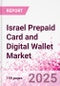 Israel Prepaid Card and Digital Wallet Market Intelligence and Future Growth Dynamics Databook - Q2 2025 Update - Product Thumbnail Image