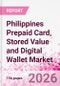 Philippines Prepaid Card, Stored Value and Digital Wallet Market Intelligence and Future Growth Dynamics Databook, Q2 2026 Update - Product Thumbnail Image