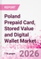 Poland Prepaid Card, Stored Value and Digital Wallet Market Intelligence and Future Growth Dynamics Databook, Q2 2026 Update - Product Thumbnail Image