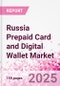 Russia Prepaid Card and Digital Wallet Market Intelligence and Future Growth Dynamics Databook - Q2 2025 Update - Product Thumbnail Image
