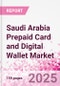Saudi Arabia Prepaid Card and Digital Wallet Market Intelligence and Future Growth Dynamics Databook - Q2 2025 Update - Product Thumbnail Image