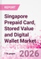 Singapore Prepaid Card, Stored Value and Digital Wallet Market Intelligence and Future Growth Dynamics Databook, Q2 2026 Update - Product Thumbnail Image