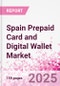 Spain Prepaid Card and Digital Wallet Market Intelligence and Future Growth Dynamics Databook - Q2 2025 Update - Product Thumbnail Image