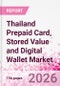 Thailand Prepaid Card, Stored Value and Digital Wallet Market Intelligence and Future Growth Dynamics Databook, Q2 2026 Update - Product Thumbnail Image