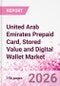 United Arab Emirates Prepaid Card, Stored Value and Digital Wallet Market Intelligence and Future Growth Dynamics Databook, Q2 2026 Update - Product Thumbnail Image