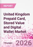 United Kingdom Prepaid Card, Stored Value and Digital Wallet Market Intelligence and Future Growth Dynamics Databook, Q2 2026 Update- Product Image