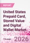 United States Prepaid Card, Stored Value and Digital Wallet Market Intelligence and Future Growth Dynamics Databook, Q2 2026 Update - Product Thumbnail Image