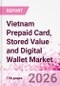 Vietnam Prepaid Card, Stored Value and Digital Wallet Market Intelligence and Future Growth Dynamics Databook, Q2 2026 Update - Product Thumbnail Image