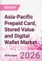 Asia-Pacific Prepaid Card, Stored Value and Digital Wallet Market Intelligence and Future Growth Dynamics Databook, Q2 2026 Update - Product Thumbnail Image