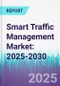 Smart Traffic Management Market: 2025-2030 - Product Thumbnail Image