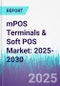 mPOS Terminals & Soft POS Market: 2025-2030 - Product Thumbnail Image