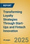 Transforming Loyalty Strategies Through Start-Ups and Fintech Innovation - Product Thumbnail Image