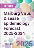 Marburg Virus Disease Epidemiology Forecast 2025-2034- Product Image