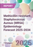 Methicillin-resistant Staphylococcus Aureus (MRSA) Epidemiology Forecast 2025-2034- Product Image