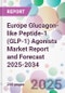 Europe Glucagon-like Peptide-1 (GLP-1) Agonists Market Report and Forecast 2025-2034 - Product Image