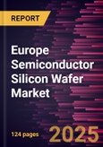 Europe Semiconductor Silicon Wafer Market Forecast to 2031 - Regional Analysis- by Type, Application, and Node Type- Product Image