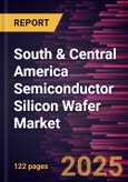 South & Central America Semiconductor Silicon Wafer Market Forecast to 2031 - Regional Analysis- by Type, Application, and Node Type- Product Image