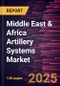 Middle East & Africa Artillery Systems Market Forecast to 2031 - Regional Analysis - by Component, Range, Caliber, and Type - Product Image