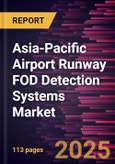 Asia-Pacific Airport Runway FOD Detection Systems Market Forecast to 2031 - Regional Analysis - by Component and End Use- Product Image