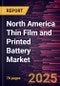 North America Thin Film and Printed Battery Market Forecast to 2031 - Regional Analysis - by Voltage Rating, Chargeability, and Application - Product Thumbnail Image