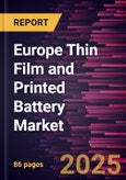 Europe Thin Film and Printed Battery Market Forecast to 2031 - Regional Analysis - by Voltage Rating, Chargeability, and Application- Product Image